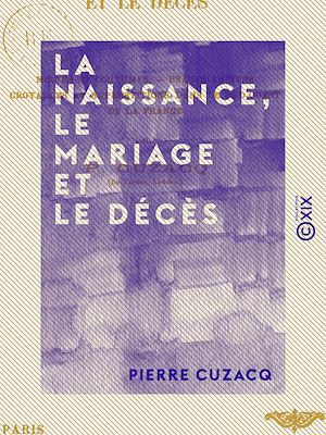 Téléchargez le livre :  La Naissance, le Mariage et le Décès - Mœurs et coutumes, usages anciens, croyances et superstitions dans le Sud-Ouest de la France