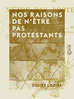 Télécharger le livre :  Nos raisons de n'être pas protestants