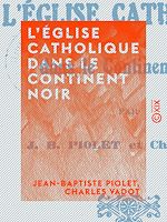 Télécharger le livre :  L'Église catholique dans le Continent Noir