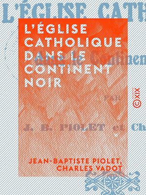 Téléchargez le livre :  L'Église catholique dans le Continent Noir