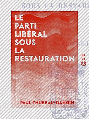 Téléchargez le livre :  Le Parti libéral sous la Restauration