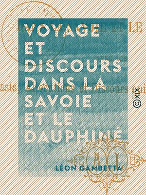 Téléchargez le livre :  Voyage et discours dans la Savoie et le Dauphiné