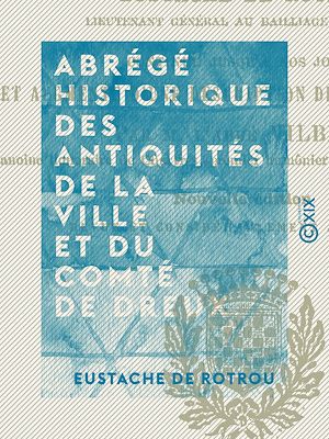 Téléchargez le livre :  Abrégé historique des antiquités de la ville et du comté de Dreux
