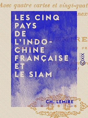 Téléchargez le livre :  Les Cinq Pays de l'Indo-Chine française et le Siam