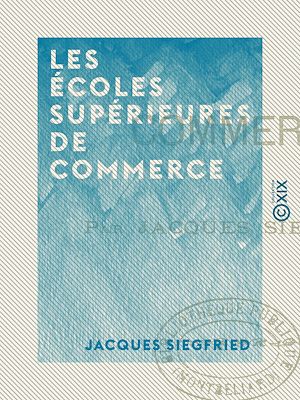 Téléchargez le livre :  Les Écoles supérieures de commerce