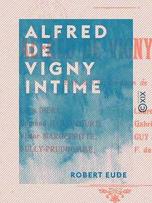 Téléchargez le livre :  Alfred de Vigny intime