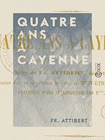 Download this eBook Quatre ans à Cayenne