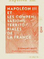 Télécharger le livre :  Napoléon III et les compensations territoriales de la France
