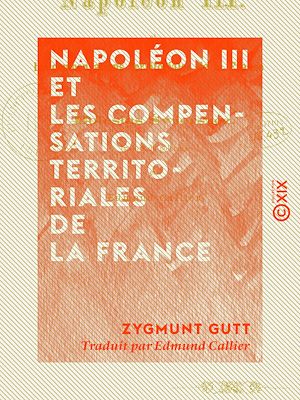 Téléchargez le livre :  Napoléon III et les compensations territoriales de la France