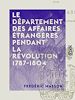Télécharger le livre :  Le Département des affaires étrangères pendant la révolution 1787-1804
