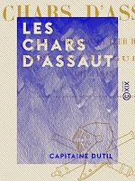 Télécharger le livre :  Les Chars d'assaut - Leur création et leur rôle pendant la guerre, 1915-1918