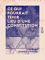Télécharger le livre :  Ce qui pourrait tenir lieu d'une constitution
