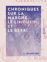 Download this eBook Chroniques sur la Marche, le Limousin et le Berri - Emri de Crozant, Henriette Des Cars, la Gnomide, Diorix et Véma