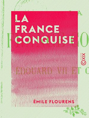 Téléchargez le livre :  La France conquise - Édouard VII et Clemenceau