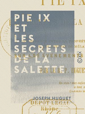 Téléchargez le livre :  Pie IX et les secrets de la Salette - Concordance entre la prophétie d'Orval et les lettres de Mélanie sur les événements actuels