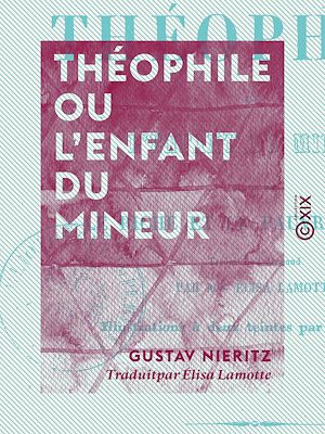 Téléchargez le livre :  Théophile ou l'Enfant du mineur - Suivi par Le Riche et le Pauvre Lazare