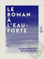 Télécharger le livre :  Le Roman à l'eau-forte - En douze chapitres inédits