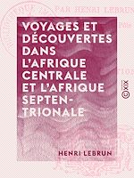 Télécharger le livre :  Voyages et découvertes dans l'Afrique centrale et l'Afrique septentrionale