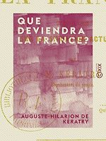 Télécharger le livre :  Que deviendra la France ? Pensée sur la situation actuelle