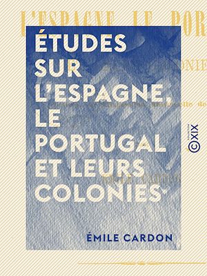 Téléchargez le livre :  Études sur l'Espagne, le Portugal et leurs colonies