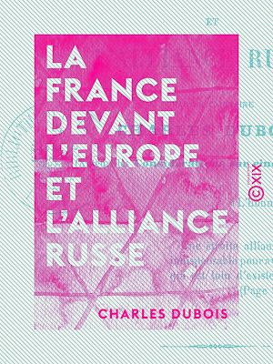 Téléchargez le livre :  La France devant l'Europe et l'alliance russe