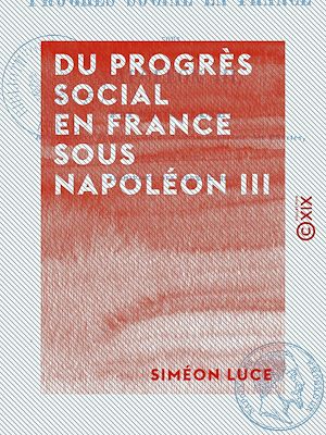 Téléchargez le livre :  Du progrès social en France sous Napoléon III