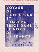 Télécharger le livre :  Voyage de l'Empereur et l'Impératrice dans le nord de la France - Arras, Lille, Dunkerque, Roubais, Tourcoing, Amiens