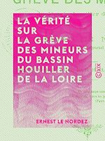 Download this eBook La Vérité sur la grève des mineurs du bassin houiller de la Loire