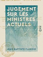 Télécharger le livre :  Jugement sur les ministres actuels - Ou Examen de leur conduite politique et parlementaire pendant et depuis la session de 1828