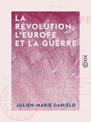 Download the eBook: La Révolution, l'Europe et la guerre - Ou de Louis-Philippe et de Charles X