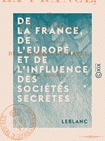 Télécharger le livre :  De la France, de l'Europe, et de l'influence des sociétés secrètes