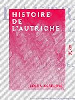 Télécharger le livre :  Histoire de l'Autriche - Depuis la mort de Marie-Thérèse jusqu'à nos jours