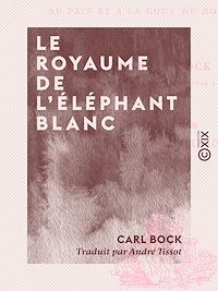 Téléchargez le livre :  Le Royaume de l'éléphant blanc - Quatorze mois au pays et à la cour du roi de Siam