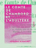 Télécharger le livre :  Le Comte de Chambord et l'adultère - La branche aînée des Bourbons