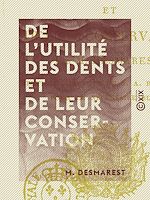Télécharger le livre :  De l'utilité des dents et de leur conservation