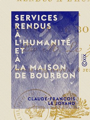 Téléchargez le livre :  Services rendus à l'humanité et à la maison de Bourbon - Depuis 1779 jusqu'au 8 juillet 1815
