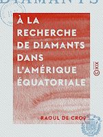 Télécharger le livre :  À la recherche de diamants dans l'Amérique équatoriale