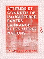 Télécharger le livre :  Attitude et conduite de l'Angleterre envers la France et les autres nations
