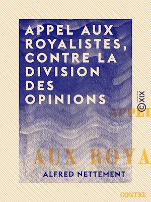 Téléchargez le livre :  Appel aux royalistes, contre la division des opinions