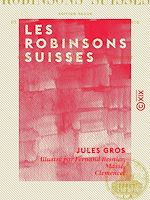 Télécharger le livre :  Les Robinsons suisses - Édition revue et mise au courant des progrès de la science