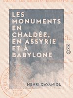 Télécharger le livre :  Les Monuments en Chaldée, en Assyrie et à Babylone - D'après les récentes découvertes archéologiques