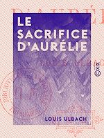 Télécharger le livre :  Le Sacrifice d'Aurélie