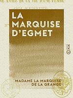 Télécharger le livre :  La Marquise d'Egmet - Ou une année de la vie d'une femme qui s'ennuie