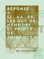 Télécharger le livre :  Réponse à LL. AA. RR. les duc de Nemours et prince de Joinville - Relative aux deux décrets du prince Louis-Napoléon, président de la République, ...