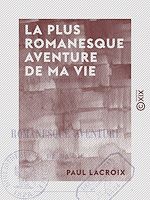 Télécharger le livre :  La Plus Romanesque Aventure de ma vie