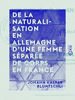 Télécharger le livre :  De la naturalisation en Allemagne d'une femme séparée de corps en France - Et des effets de cette naturalisation