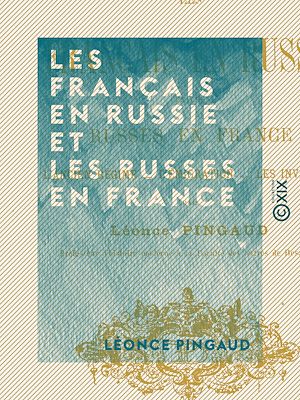 Téléchargez le livre :  Les Français en Russie et les Russes en France - L'Ancien Régime - L'émigration - Les invasions