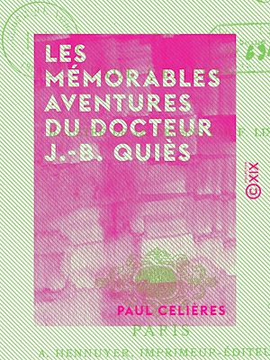 Téléchargez le livre :  Les Mémorables Aventures du docteur J.-B. Quiès