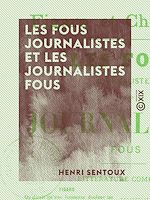 Télécharger le livre :  Les Fous journalistes et les Journalistes fous - Morceaux de prose et de poésie composés par des aliénés et recueillis