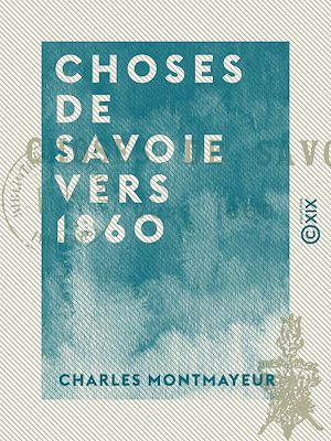 Téléchargez le livre :  Choses de Savoie vers 1860